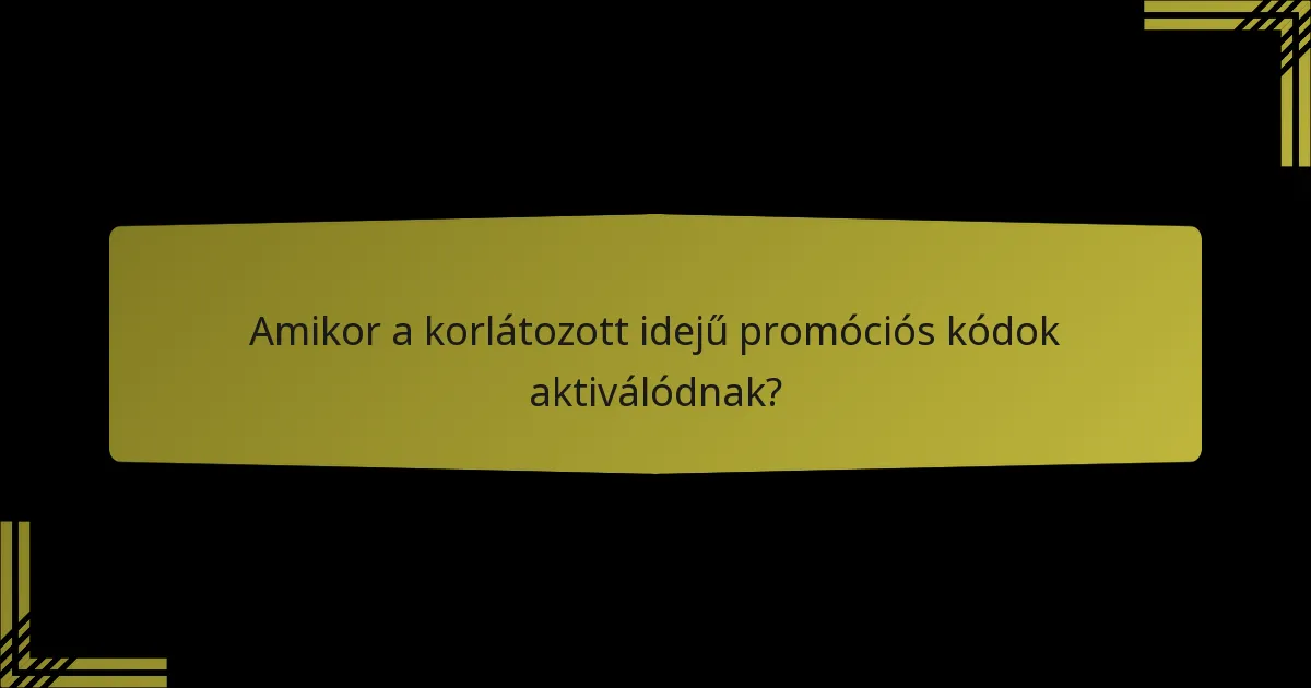 Amikor a korlátozott idejű promóciós kódok aktiválódnak?