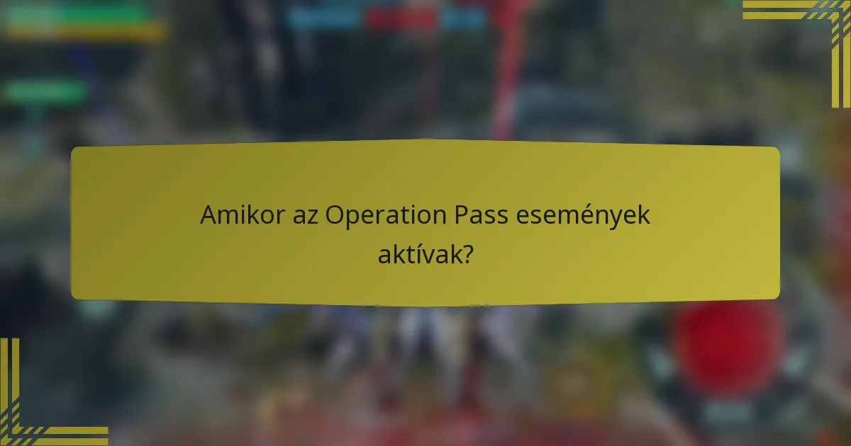 Amikor az Operation Pass események aktívak?