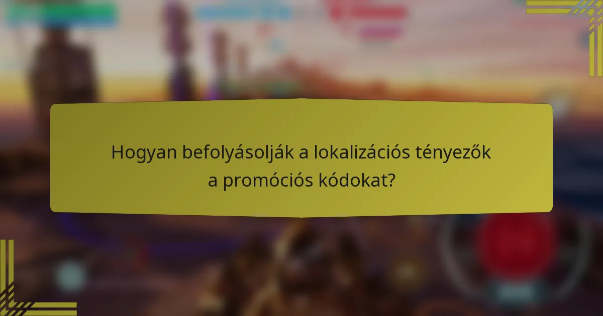 Hogyan befolyásolják a lokalizációs tényezők a promóciós kódokat?