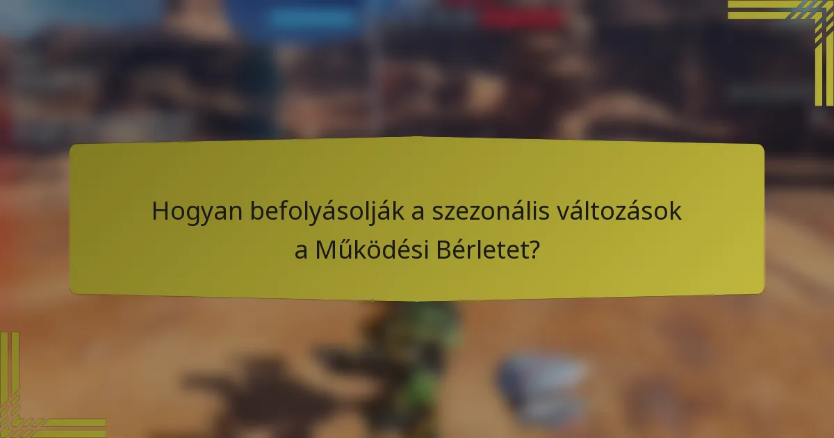 Hogyan befolyásolják a szezonális változások a Működési Bérletet?