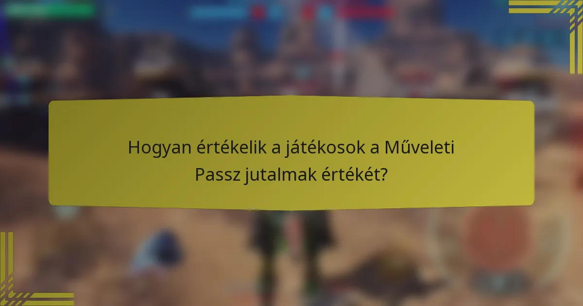 Hogyan értékelik a játékosok a Műveleti Passz jutalmak értékét?