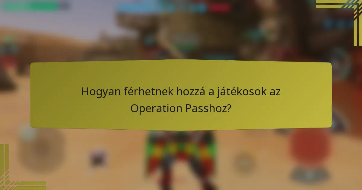 Hogyan férhetnek hozzá a játékosok az Operation Passhoz?