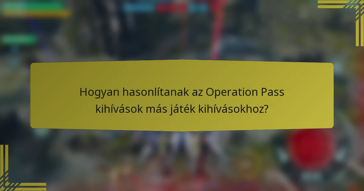 Hogyan hasonlítanak az Operation Pass kihívások más játék kihívásokhoz?