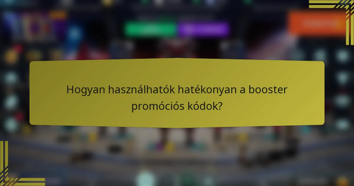 Hogyan használhatók hatékonyan a booster promóciós kódok?