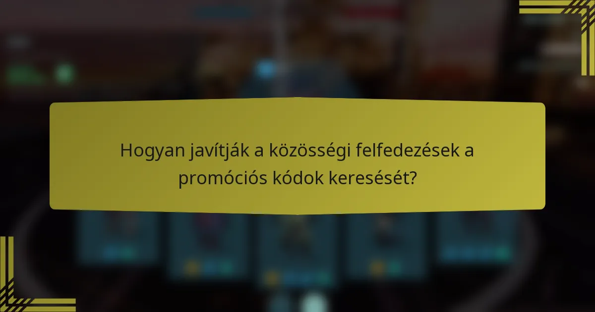 Hogyan javítják a közösségi felfedezések a promóciós kódok keresését?