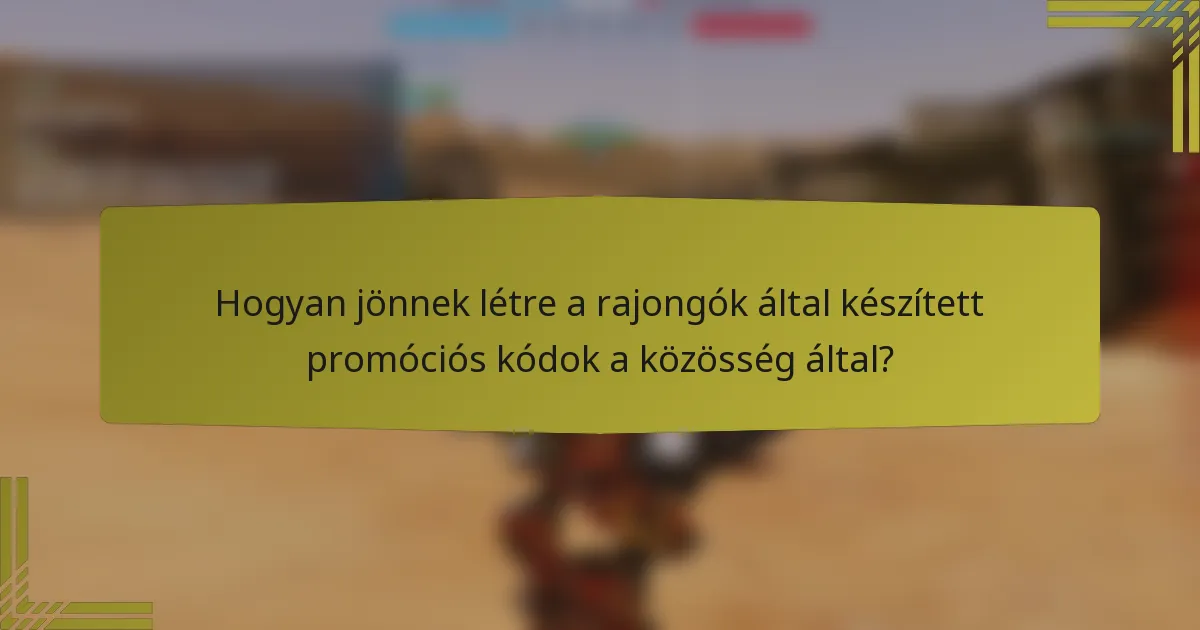 Hogyan jönnek létre a rajongók által készített promóciós kódok a közösség által?