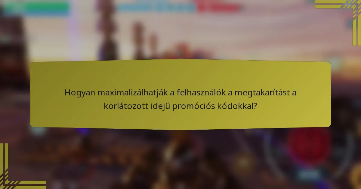 Hogyan maximalizálhatják a felhasználók a megtakarítást a korlátozott idejű promóciós kódokkal?