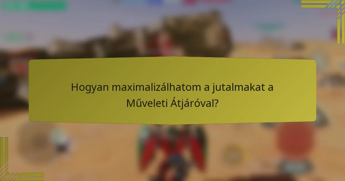 Hogyan maximalizálhatom a jutalmakat a Műveleti Átjáróval?