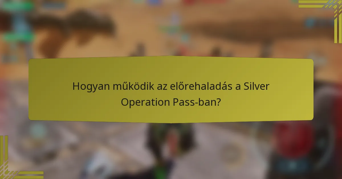 Hogyan működik az előrehaladás a Silver Operation Pass-ban?