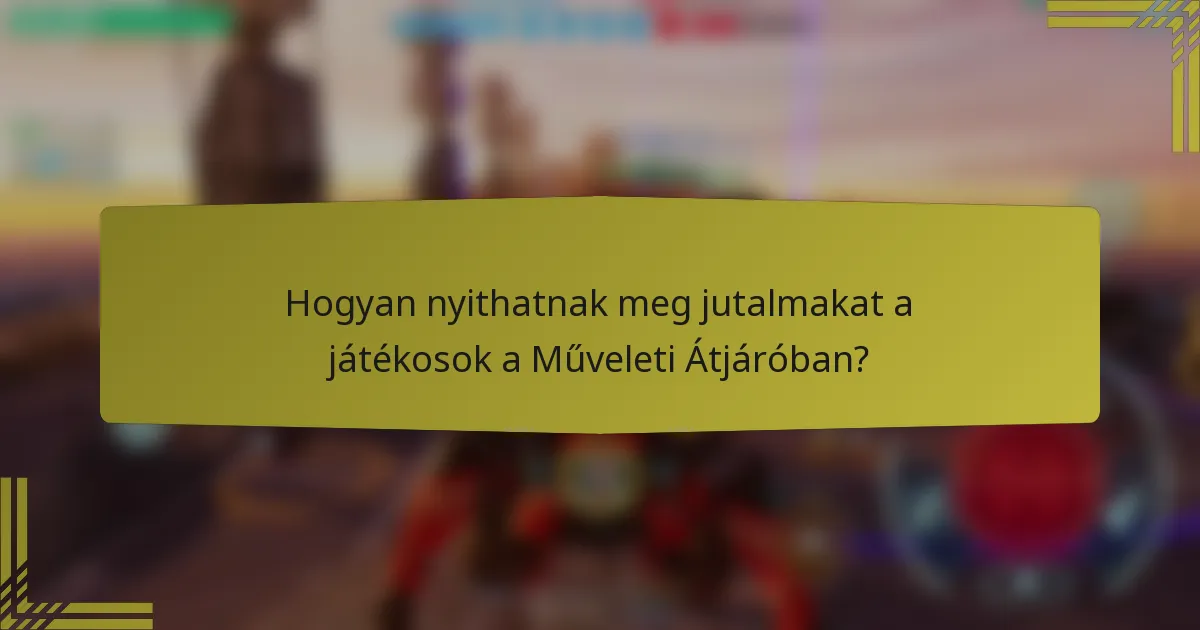 Hogyan nyithatnak meg jutalmakat a játékosok a Műveleti Átjáróban?