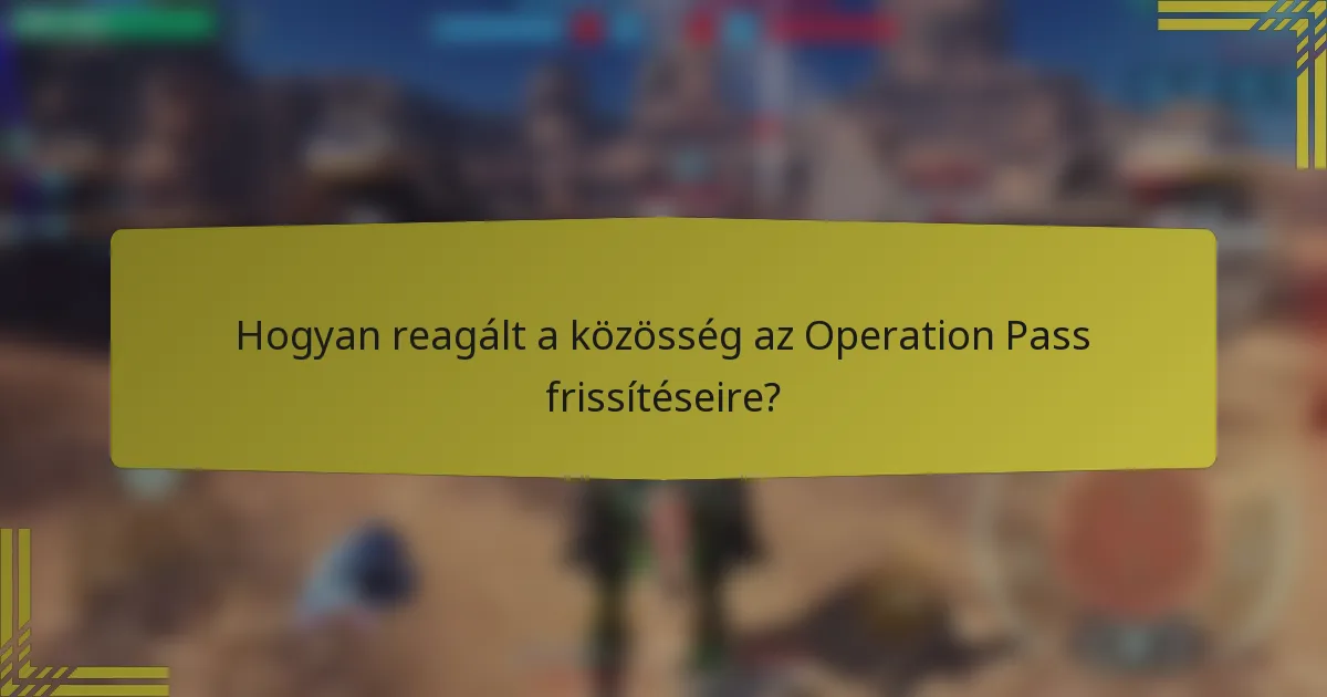 Hogyan reagált a közösség az Operation Pass frissítéseire?