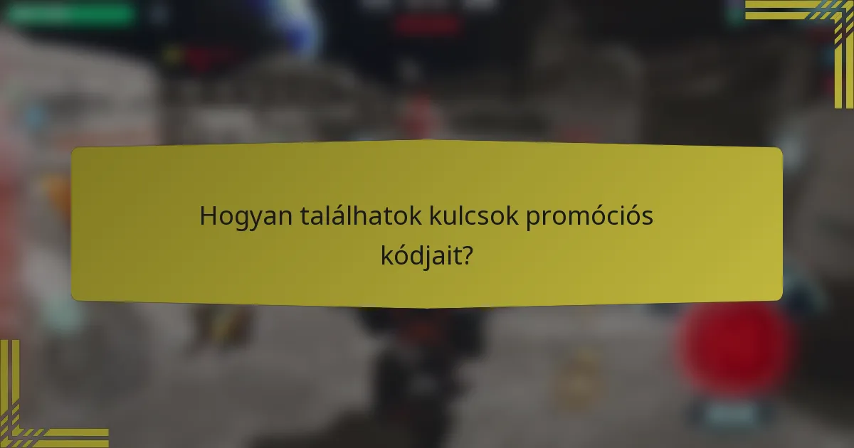 Hogyan találhatok kulcsok promóciós kódjait?
