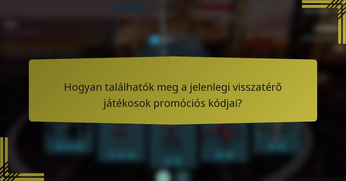Hogyan találhatók meg a jelenlegi visszatérő játékosok promóciós kódjai?