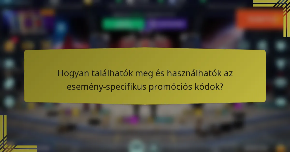 Hogyan találhatók meg és használhatók az esemény-specifikus promóciós kódok?