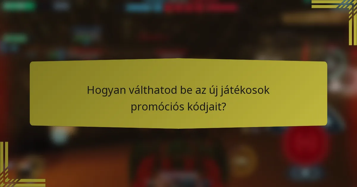 Hogyan válthatod be az új játékosok promóciós kódjait?