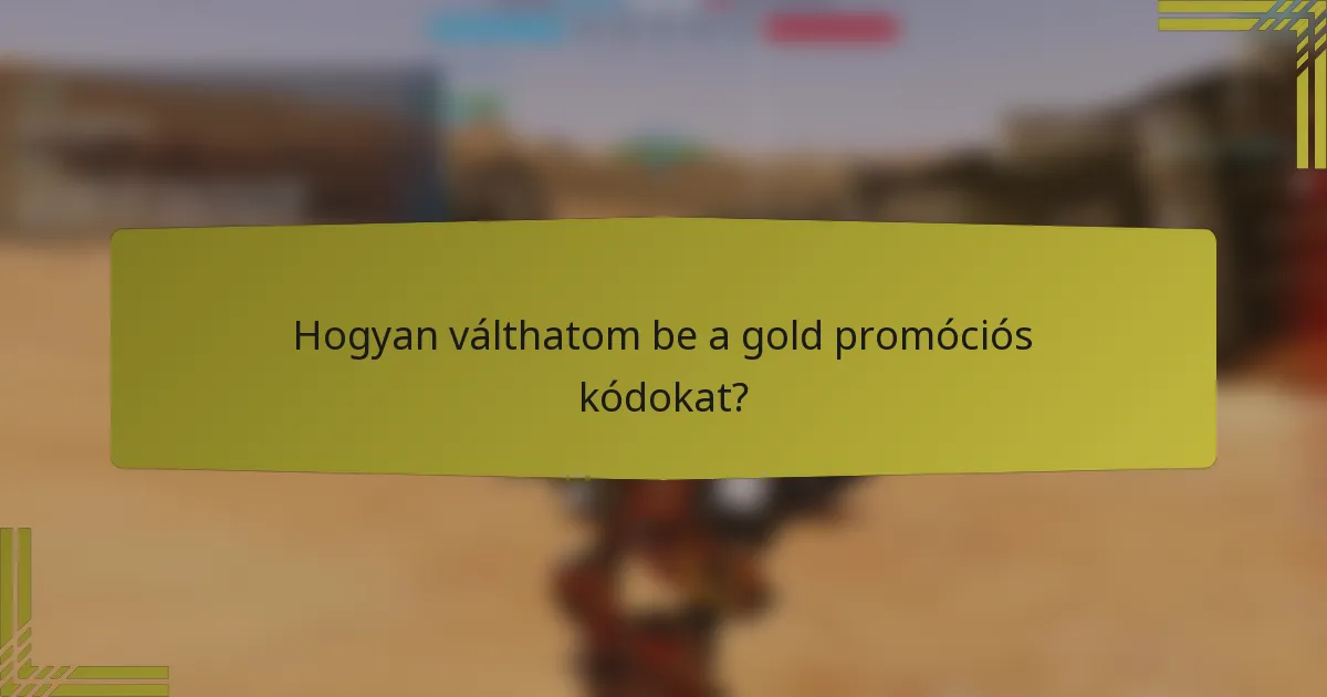 Hogyan válthatom be a gold promóciós kódokat?