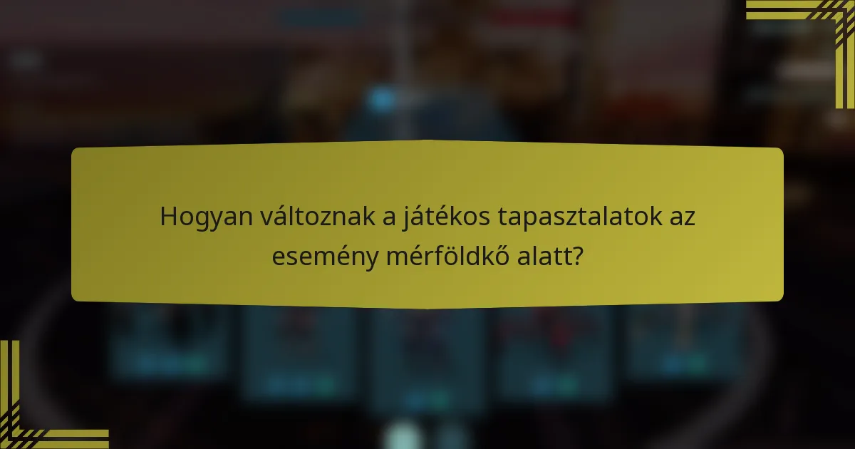 Hogyan változnak a játékos tapasztalatok az esemény mérföldkő alatt?