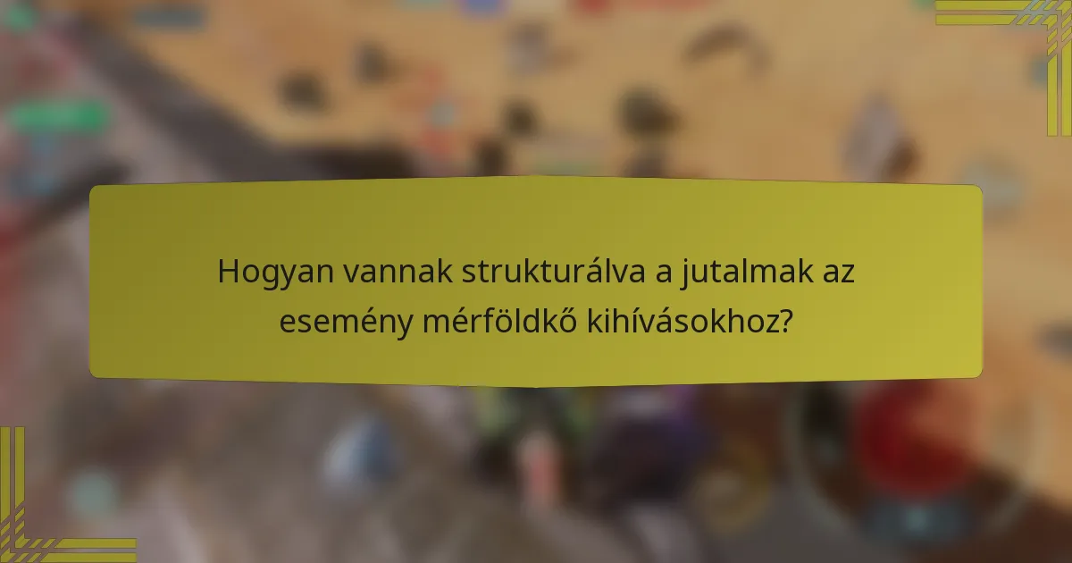 Hogyan vannak strukturálva a jutalmak az esemény mérföldkő kihívásokhoz?