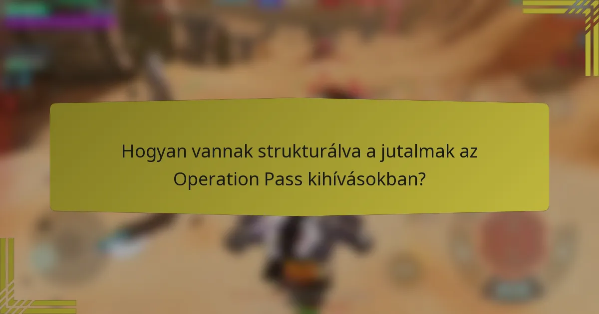 Hogyan vannak strukturálva a jutalmak az Operation Pass kihívásokban?