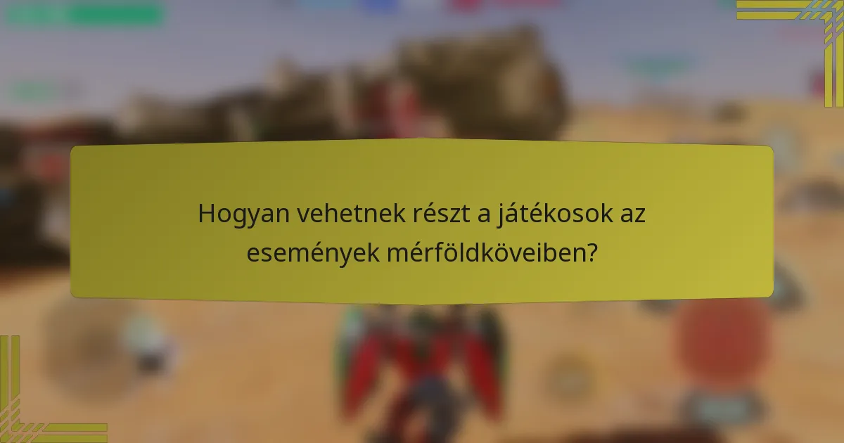 Hogyan vehetnek részt a játékosok az események mérföldköveiben?