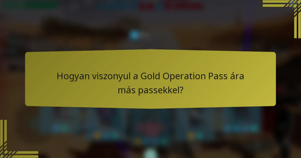 Hogyan viszonyul a Gold Operation Pass ára más passekkel?