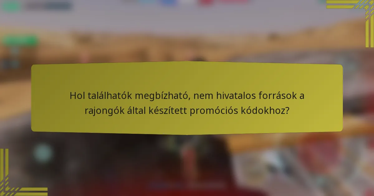 Hol találhatók megbízható, nem hivatalos források a rajongók által készített promóciós kódokhoz?