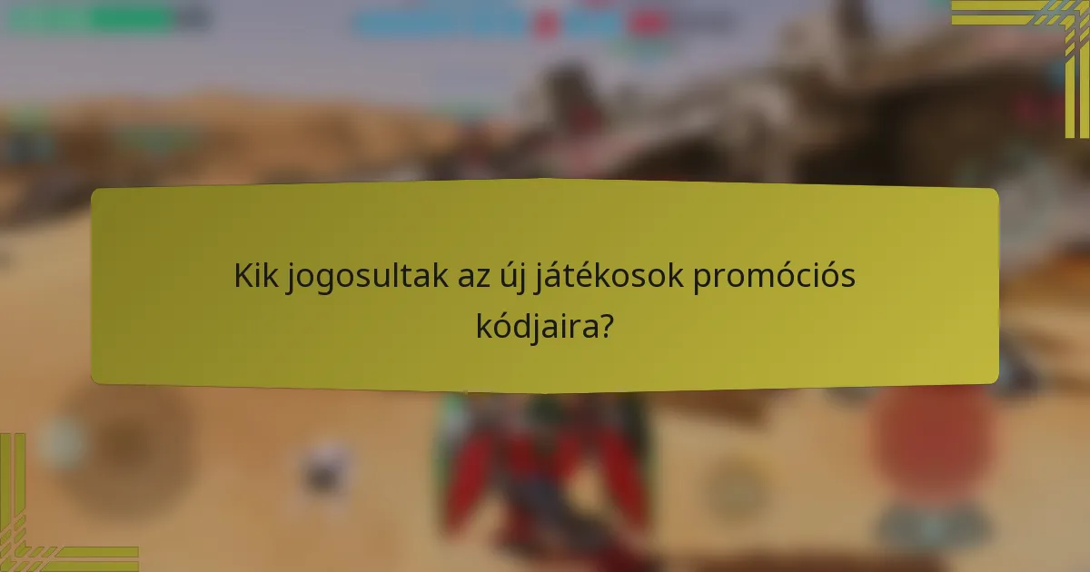 Kik jogosultak az új játékosok promóciós kódjaira?