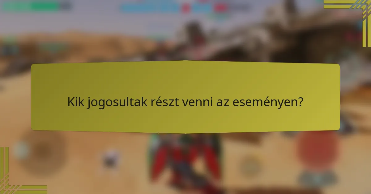 Kik jogosultak részt venni az eseményen?