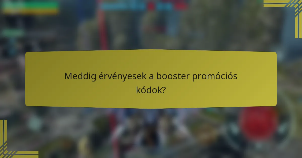 Meddig érvényesek a booster promóciós kódok?