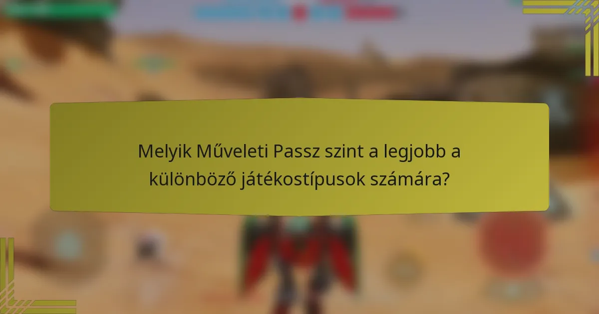Melyik Műveleti Passz szint a legjobb a különböző játékostípusok számára?