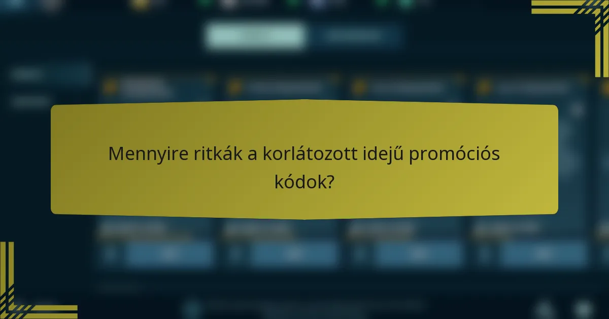 Mennyire ritkák a korlátozott idejű promóciós kódok?