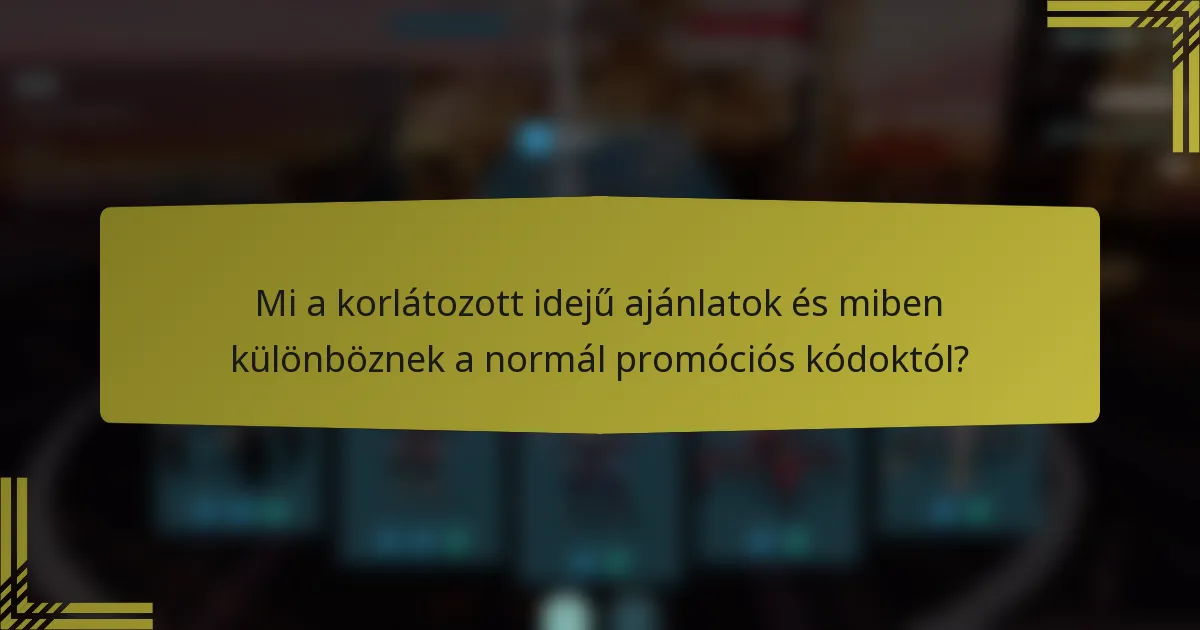 Mi a korlátozott idejű ajánlatok és miben különböznek a normál promóciós kódoktól?