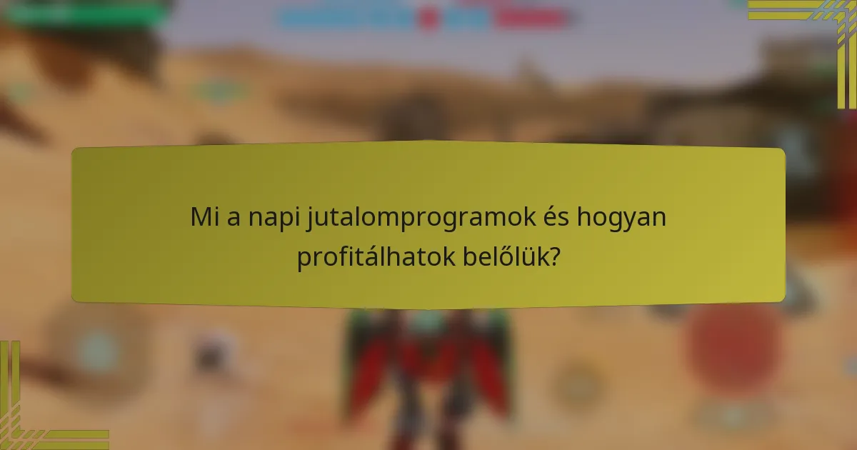 Mi a napi jutalomprogramok és hogyan profitálhatok belőlük?
