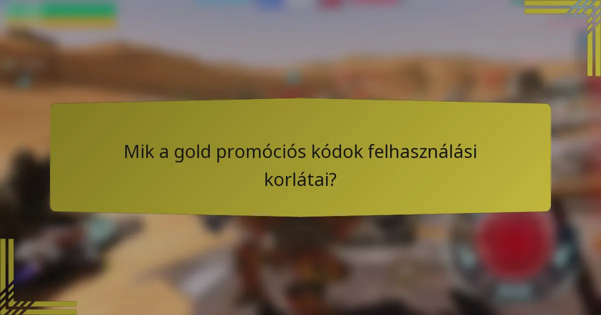 Mik a gold promóciós kódok felhasználási korlátai?