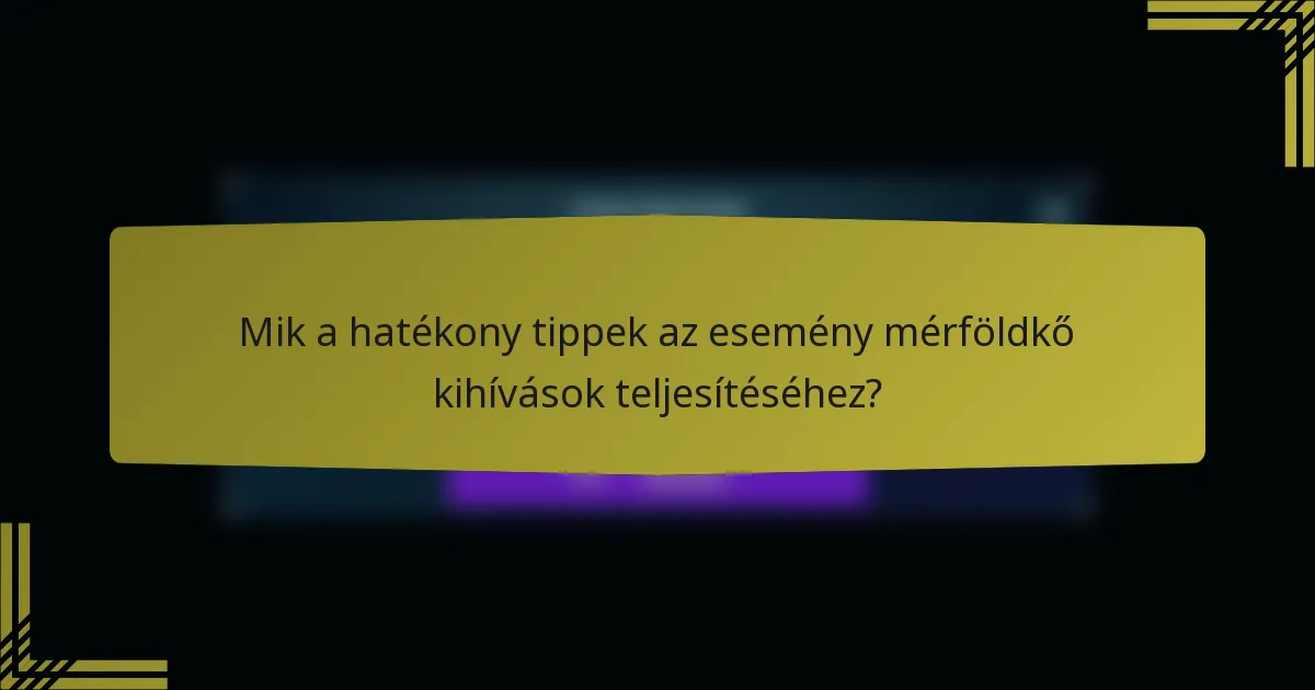 Mik a hatékony tippek az esemény mérföldkő kihívások teljesítéséhez?