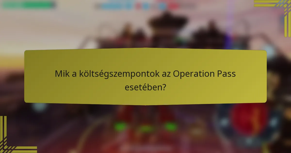 Mik a költségszempontok az Operation Pass esetében?