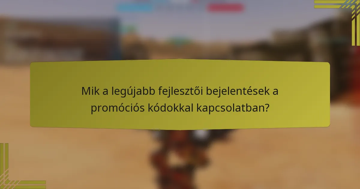 Mik a legújabb fejlesztői bejelentések a promóciós kódokkal kapcsolatban?