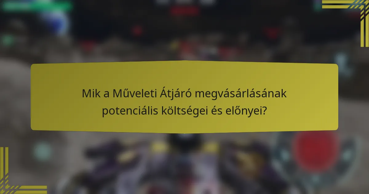 Mik a Műveleti Átjáró megvásárlásának potenciális költségei és előnyei?