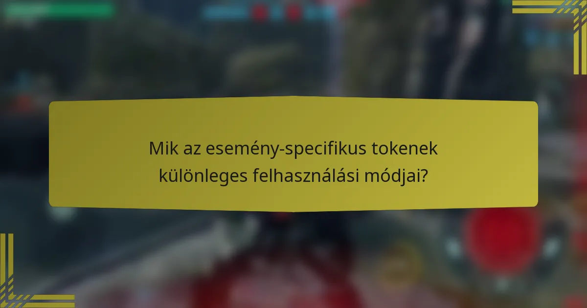 Mik az esemény-specifikus tokenek különleges felhasználási módjai?