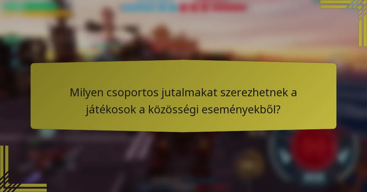 Milyen csoportos jutalmakat szerezhetnek a játékosok a közösségi eseményekből?