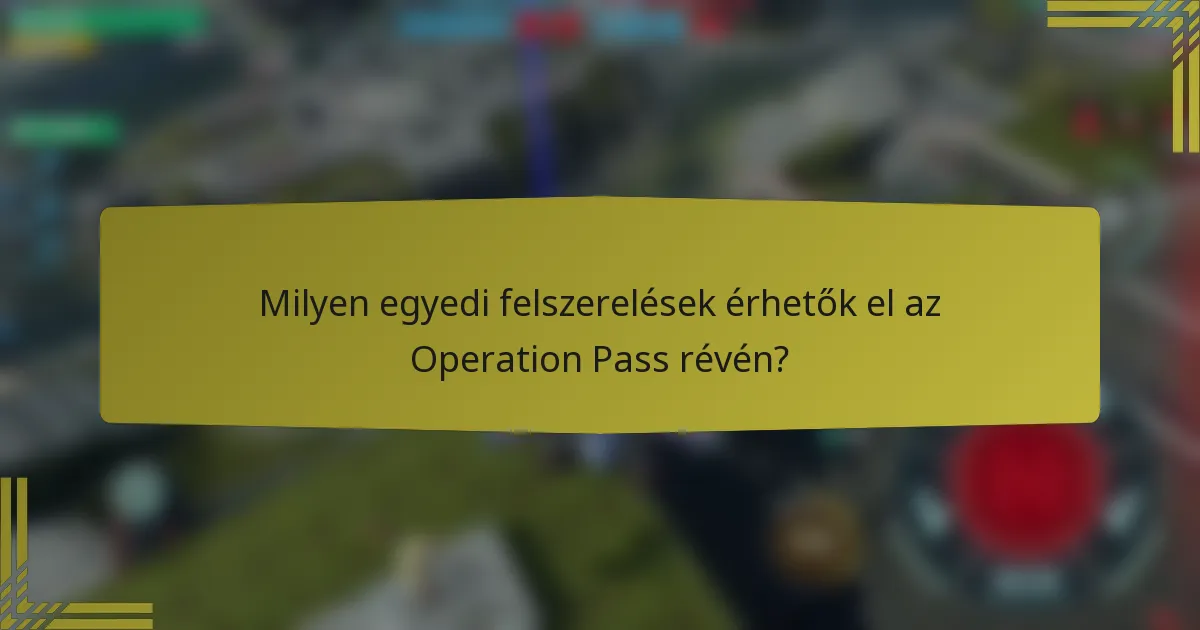 Milyen egyedi felszerelések érhetők el az Operation Pass révén?