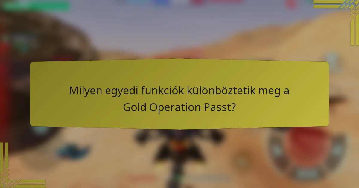 Milyen egyedi funkciók különböztetik meg a Gold Operation Passt?