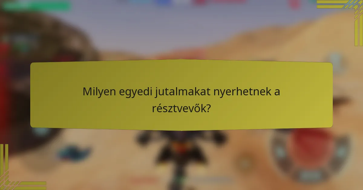 Milyen egyedi jutalmakat nyerhetnek a résztvevők?