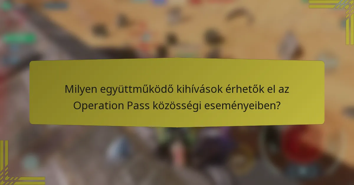 Milyen együttműködő kihívások érhetők el az Operation Pass közösségi eseményeiben?