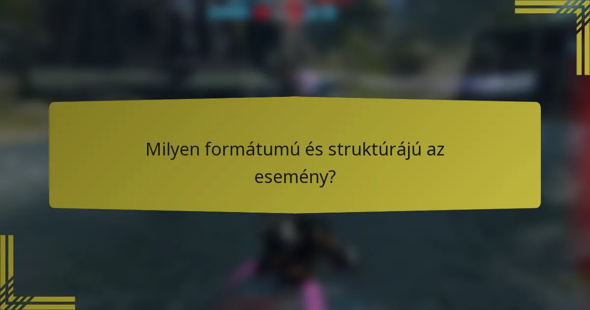 Milyen formátumú és struktúrájú az esemény?