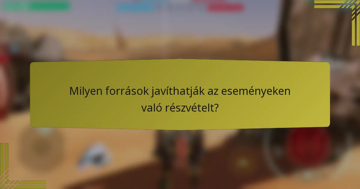 Milyen források javíthatják az eseményeken való részvételt?