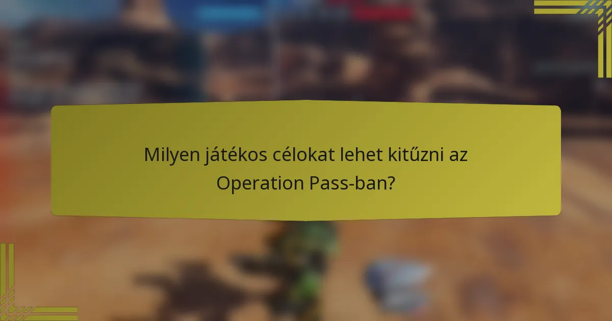 Milyen játékos célokat lehet kitűzni az Operation Pass-ban?