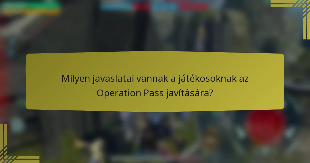 Milyen javaslatai vannak a játékosoknak az Operation Pass javítására?