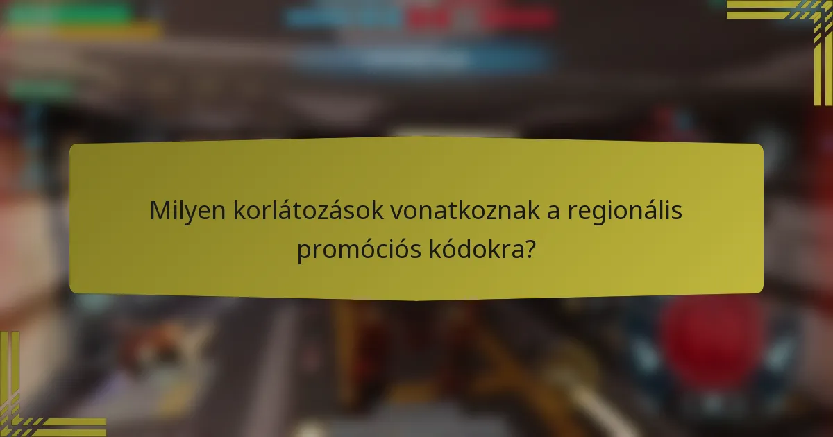 Milyen korlátozások vonatkoznak a regionális promóciós kódokra?