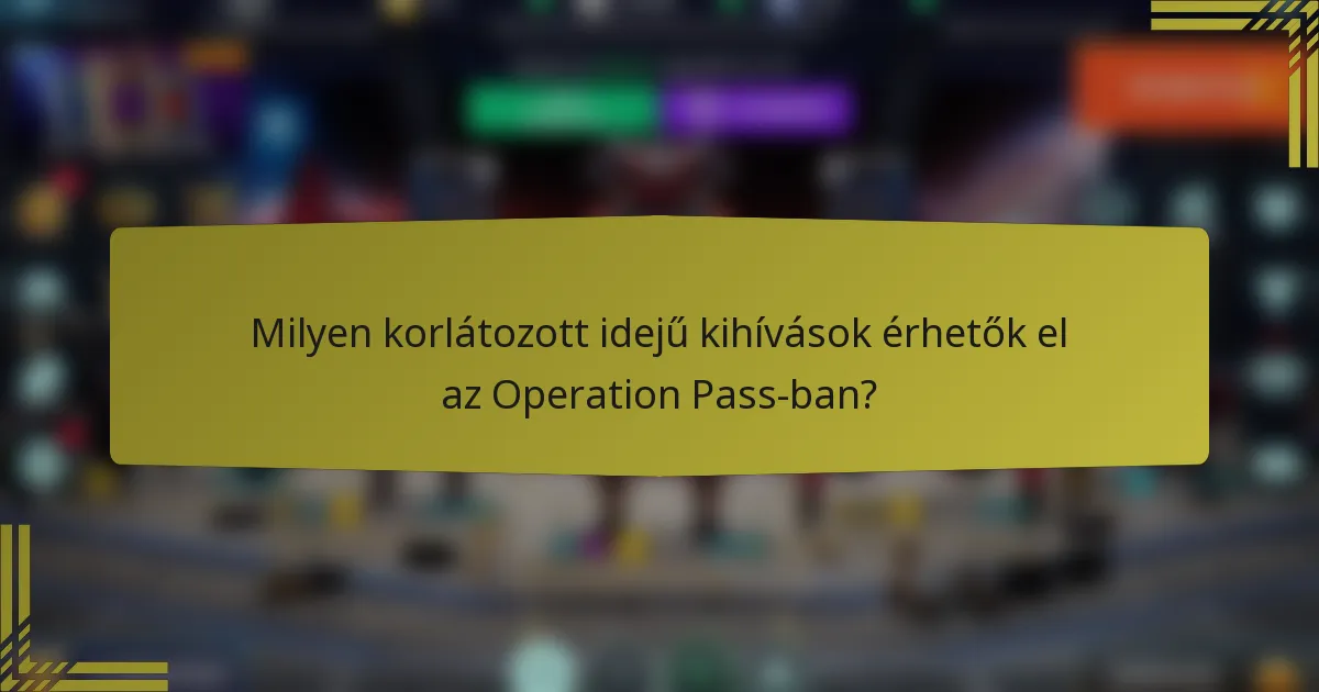 Milyen korlátozott idejű kihívások érhetők el az Operation Pass-ban?
